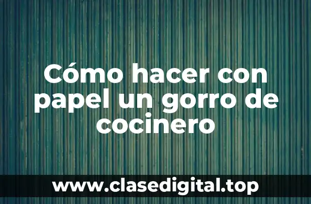 Cómo hacer con papel un gorro de cocinero