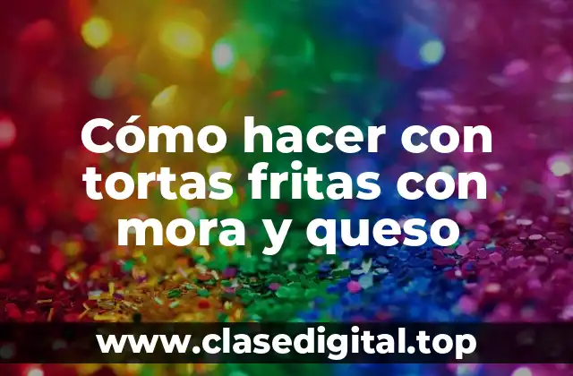 Tortas fritas con mora y queso