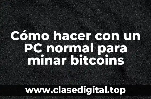 Cómo hacer con un PC normal para minar bitcoins - ¿Qué es la minería de bitcoins y cómo funciona?