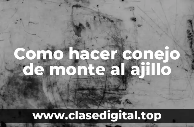 ¿Qué es el conejo de monte al ajillo?