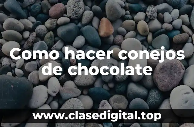 ¿Qué son los conejos de chocolate y cómo se utilizan?