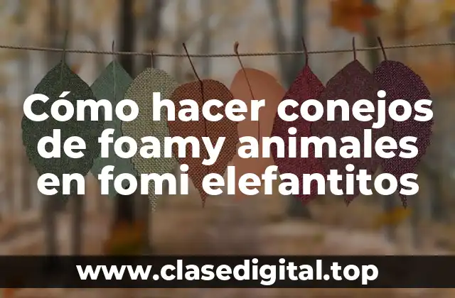 Cómo hacer conejos de foamy animales en fomi elefantitos