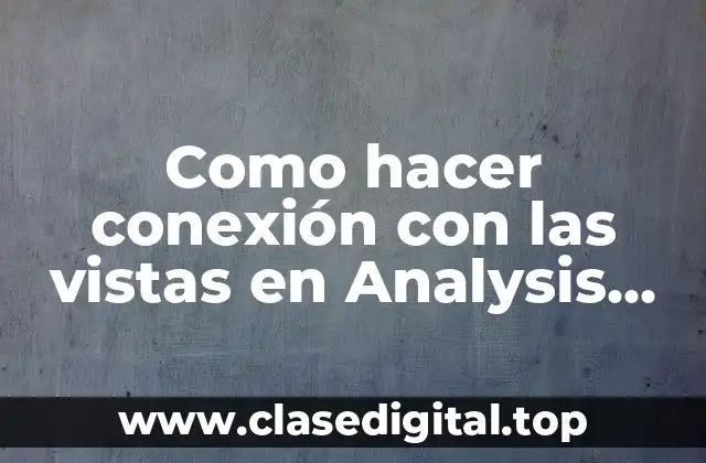 Como hacer conexión con las vistas en Analysis Server