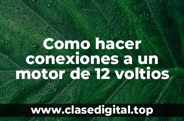 Como hacer conexiones a un motor de 12 voltios