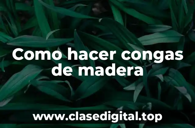 Como hacer congas de madera