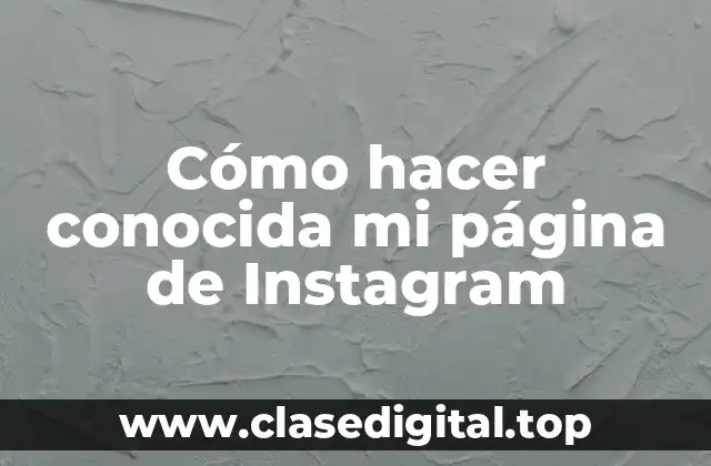 Cómo hacer conocida mi página de Instagram