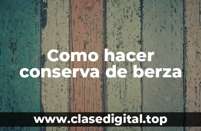 ¿Qué es la conserva de berza y para qué sirve?