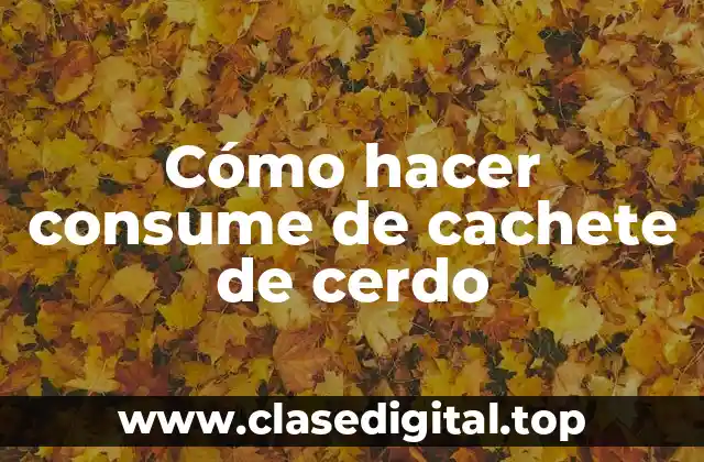 Cómo hacer consume de cachete de cerdo