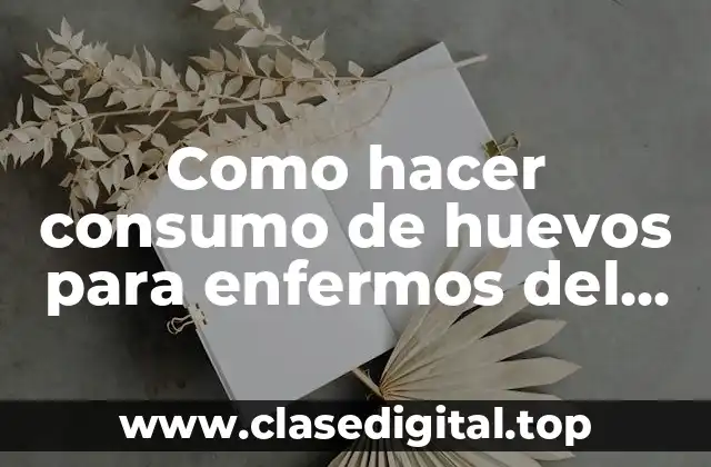 Como hacer consumo de huevos para enfermos del estómago