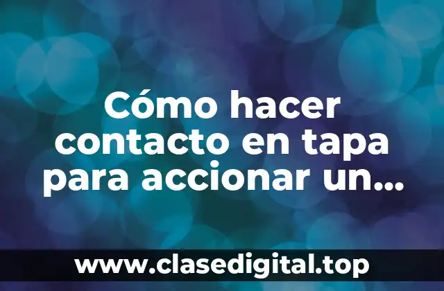 Cómo hacer contacto en tapa para accionar un circuito