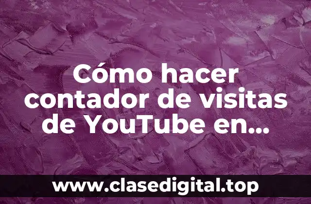 Cómo hacer contador de visitas de YouTube en tiempo real