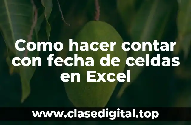 Como hacer contar con fecha de celdas en Excel
