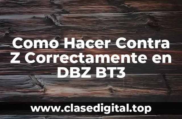 ¿Qué es el Contra Z en DBZ BT3?