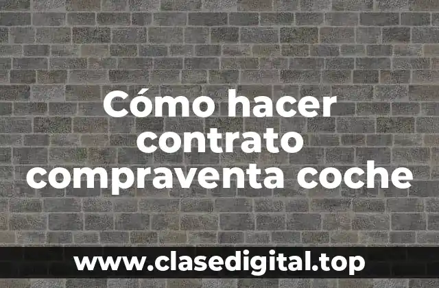 Cómo hacer contrato compraventa coche