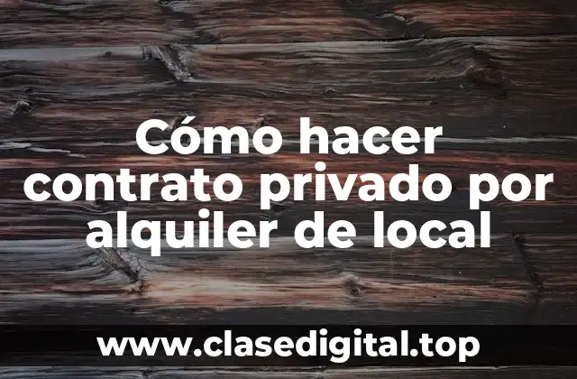 Cómo hacer contrato privado por alquiler de local