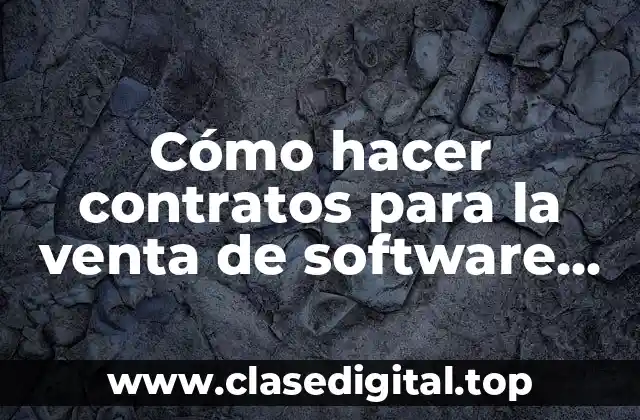 Cómo hacer contratos para la venta de software 2018