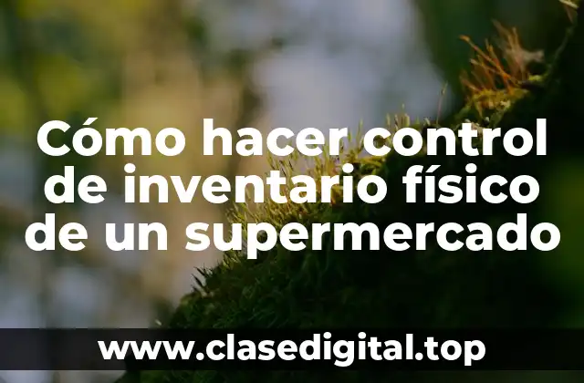Cómo hacer control de inventario físico de un supermercado