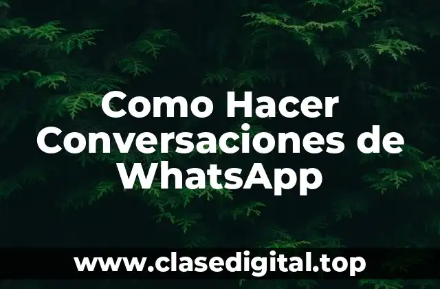 Como Hacer Conversaciones de WhatsApp
