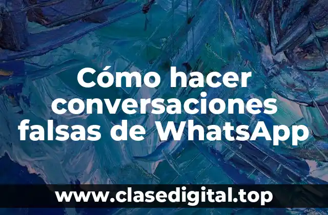 Cómo hacer conversaciones falsas de WhatsApp