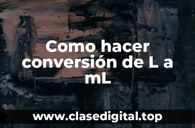 Como hacer conversión de L a mL