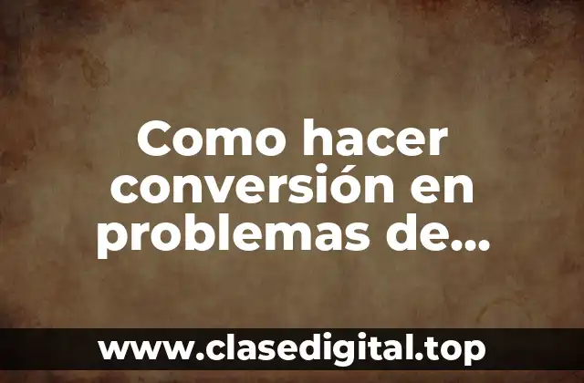 Como hacer conversión en problemas de cinemática