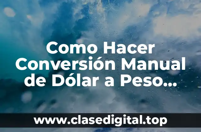 ¿Qué es la Conversión Manual de Dólar a Peso Chileno?