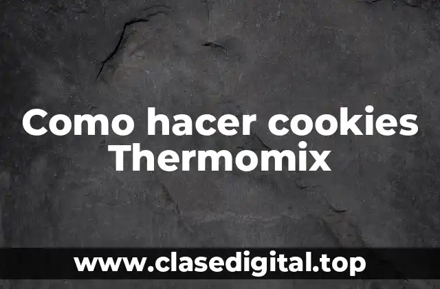 Como hacer cookies Thermomix