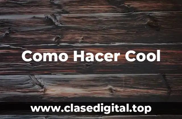 ¿Qué es Ser Cool y para Qué Sirve?