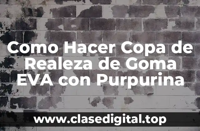 Como Hacer Copa de Realeza de Goma EVA con Purpurina