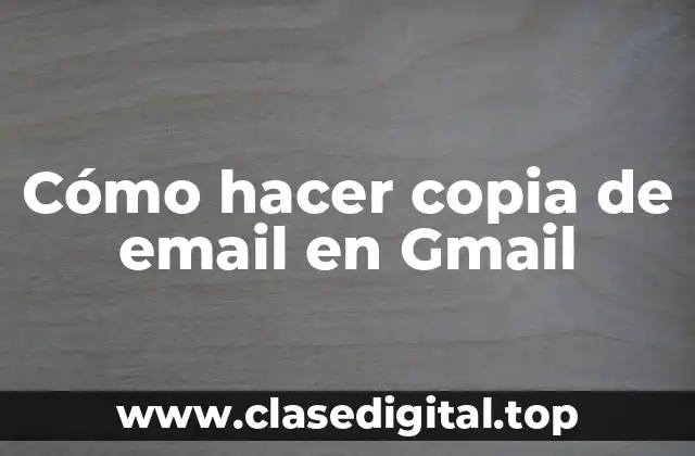 Cómo hacer copia de email en Gmail