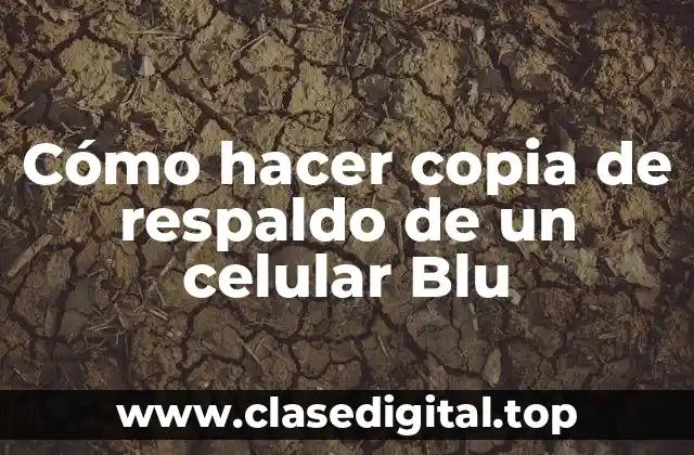 Cómo hacer copia de respaldo de un celular Blu