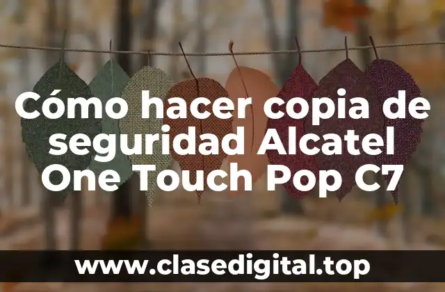 Cómo hacer copia de seguridad Alcatel One Touch Pop C7