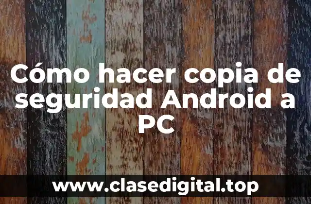 Cómo hacer copia de seguridad Android a PC