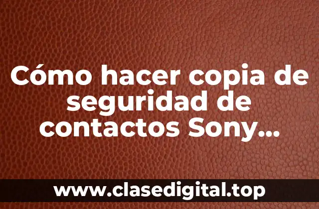 Cómo hacer copia de seguridad de contactos Sony Xperia Z3