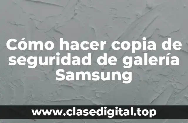 Cómo hacer copia de seguridad de galería Samsung