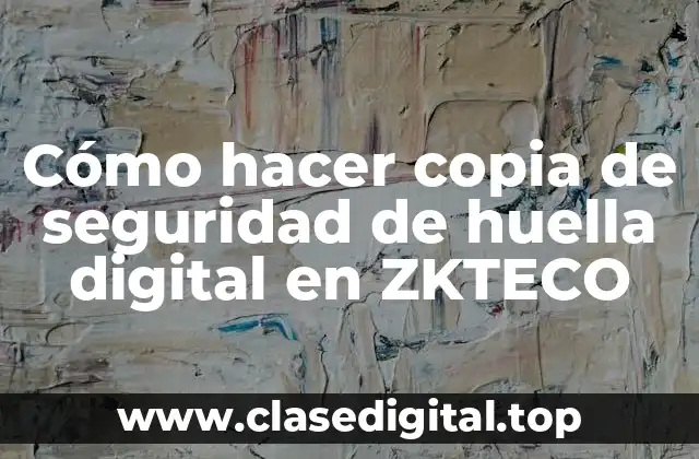 Cómo hacer copia de seguridad de huella digital en ZKTECO