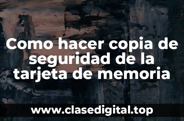 Como hacer copia de seguridad de la tarjeta de memoria