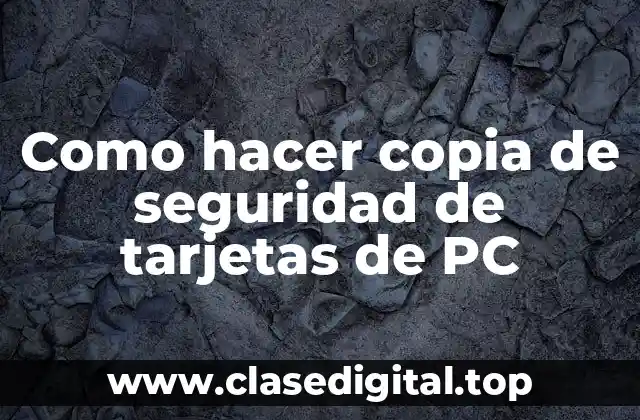Como hacer copia de seguridad de tarjetas de PC