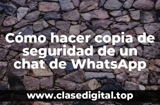 Cómo hacer copia de seguridad de un chat de WhatsApp