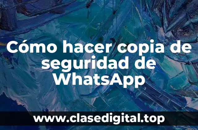 Cómo hacer copia de seguridad de WhatsApp