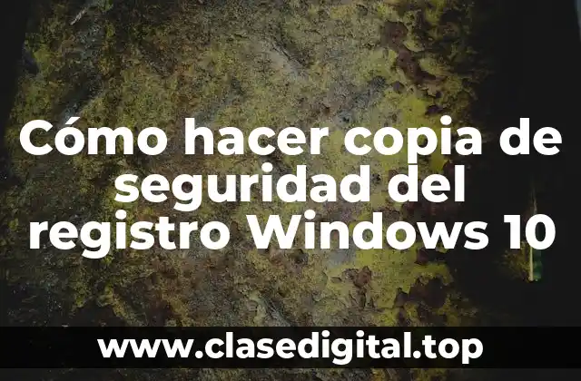 Cómo hacer copia de seguridad del registro Windows 10