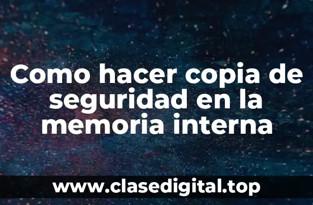 Como hacer copia de seguridad en la memoria interna