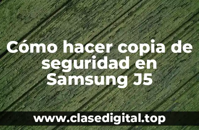 Cómo hacer copia de seguridad en Samsung J5