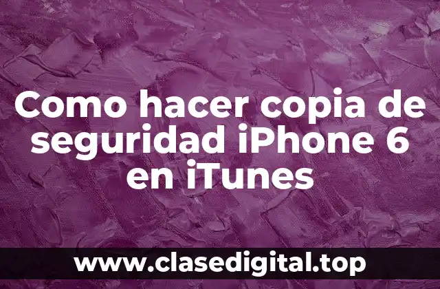 Como hacer copia de seguridad iPhone 6 en iTunes