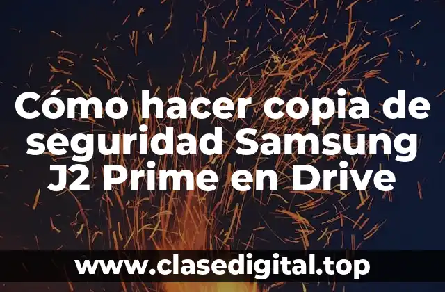 Cómo hacer copia de seguridad Samsung J2 Prime en Drive