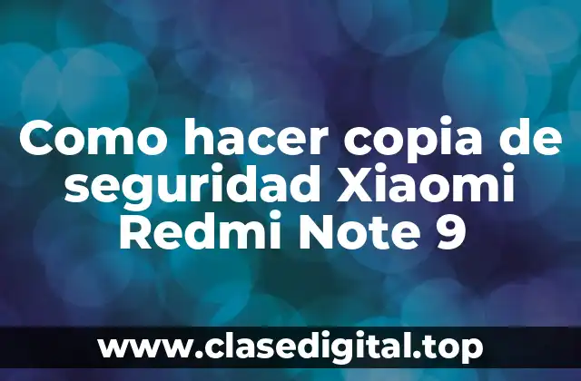 Como hacer copia de seguridad Xiaomi Redmi Note 9