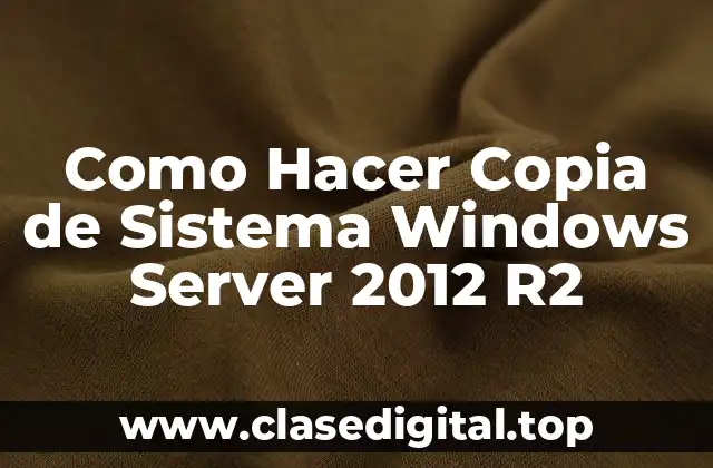Como Hacer Copia de Sistema Windows Server 2012 R2