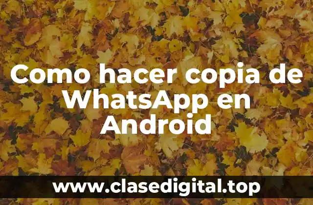 Como hacer copia de WhatsApp en Android