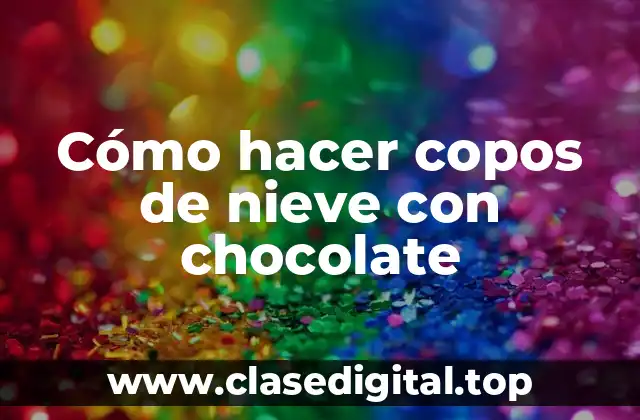 Cómo hacer copos de nieve con chocolate