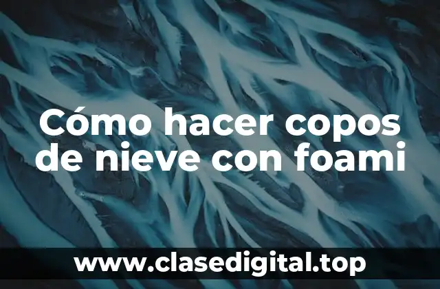 Cómo hacer copos de nieve con foami